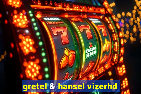 gretel & hansel vizerhd